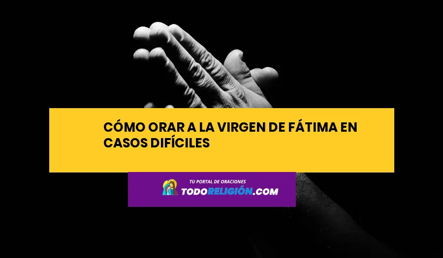 Cómo Orar a la Virgen de Fátima en Casos Difíciles - todoreligion.com